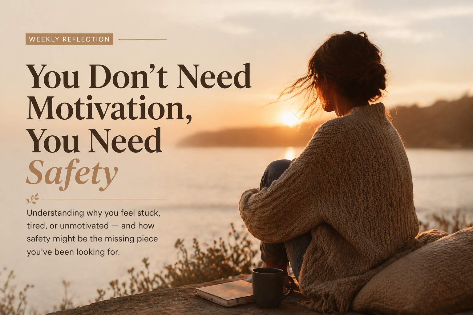 You Don’t Need Motivation, You Need Safety